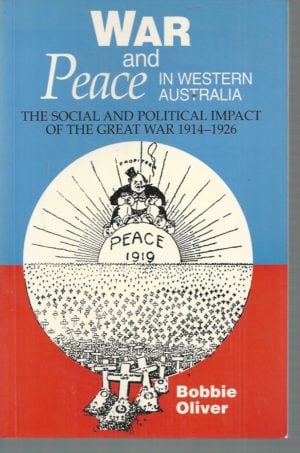 War and Peace in Western Australia: Social and Political Impact of the Great War 1914-1926
