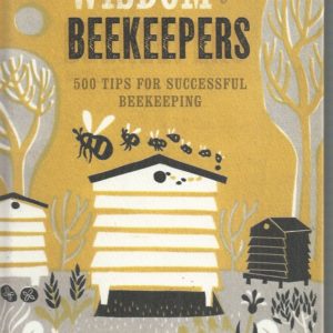 Wisdom For Beekeepers: 500 Tips for Successful Beekeeping