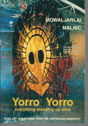 Yorro Yorro: Everything Standing Up Alive: Rock Art and Stories From the Australian Kimberley