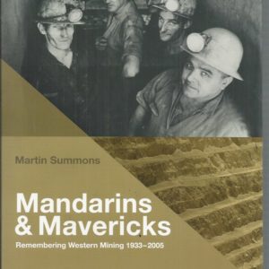 Mandarins And Mavericks: Remembering Western Mining 1933-2005