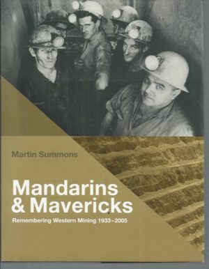 Mandarins And Mavericks: Remembering Western Mining 1933-2005