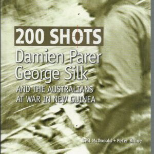 200 shots : Damien Parer, George Silk, and the Australians at war in New Guinea