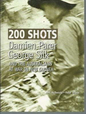 200 shots : Damien Parer, George Silk, and the Australians at war in New Guinea
