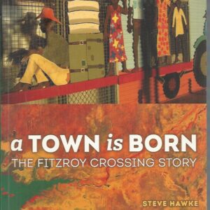 A Town is Born: The Fitzroy Crossing Story