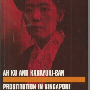 Ah Ku and Karayuki-san: Prostitution in Singapore, 1870-1940