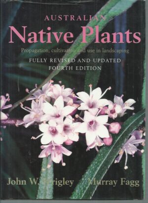 Australian Native Plants: Propagation, Cultivation and Use in Landscaping