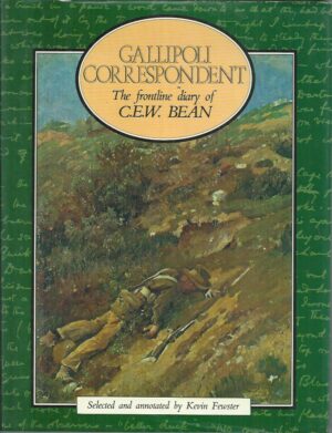 Gallipoli Correspondent: The Frontline Diary of C.E.W. Bean