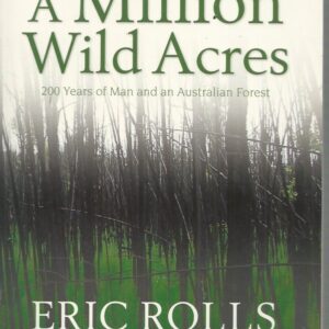 Million Wild Acres, A : 200 years of Man and an Australian Forest (30th anniversary edition)