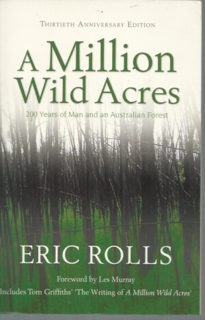 Million Wild Acres, A : 200 years of Man and an Australian Forest (30th anniversary edition)