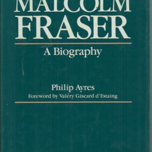 Malcolm Fraser: A Biography