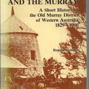 Mandurah and the Murray : A short history of the Old Murray District of Western Australia, 1829-1900