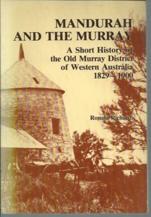 Mandurah and the Murray : A short history of the Old Murray District of Western Australia, 1829-1900