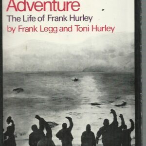 Once More On My Adventure: The Life of Frank Hurley