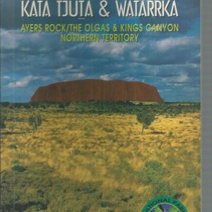 ULURU. Kata Tjuta & Watarrka. Ayers Rock / The Olgas & Kings Canyon, Northern Territory [National Parks Field Guides]