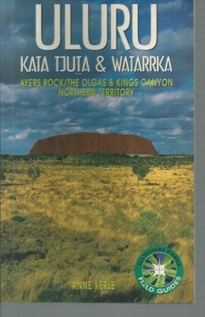 ULURU. Kata Tjuta & Watarrka. Ayers Rock / The Olgas & Kings Canyon, Northern Territory [National Parks Field Guides]