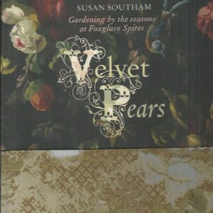 Velvet Pears: Gardening by the Seasons at Foxglove Spires