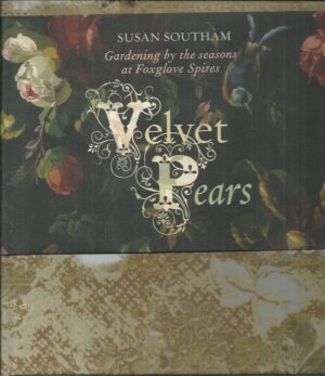 Velvet Pears: Gardening by the Seasons at Foxglove Spires