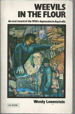 Weevils in the Flour: An Oral Record of the 1930s Depression in Australia