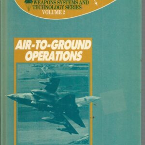 AIR-TO-GROUND OPERATIONS. Brassey’s Air Power: Aircraft, Weapons Systems & Technology Series. Vol 2.