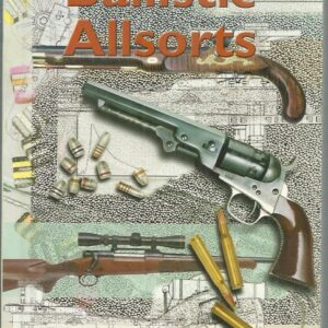 Ballistic Allsorts: An Assortment of Topics Relating to Firearms and Ballistics