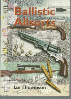 Ballistic Allsorts: An Assortment of Topics Relating to Firearms and Ballistics