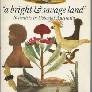 Bright & Savage Land, A: Scientists in Colonial Australia