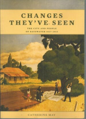 Changes They've Seen: The City and People of Bayswater 1827-2013