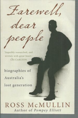 Farewell, Dear People: Biographies Of Australia's Lost Generation