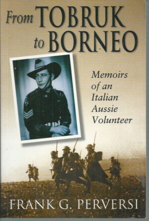 From Tobruk to Borneo: Memoirs of an Italian-Aussie Volunteer
