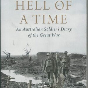 Hell of a Time : An Australian Soldier’s Diary of the Great War