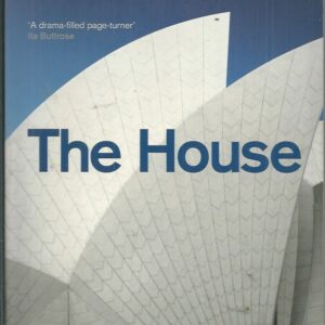 House, The: The Dramatic Story of the Sydney Opera House and the People Who Made It.