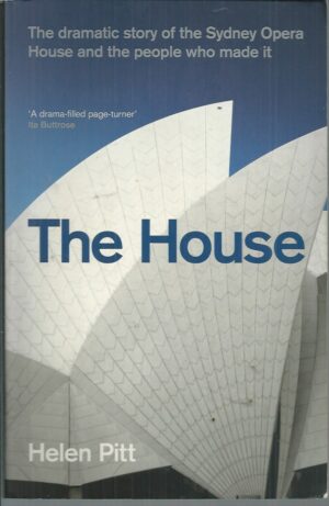 House, The: The Dramatic Story of the Sydney Opera House and the People Who Made It.