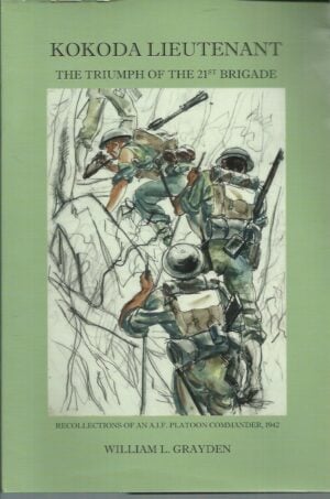 Kokoda Lieutenant : The Triumph of the 21st Brigade : Recollections of an A.I.F. Platoon Commander, 1942