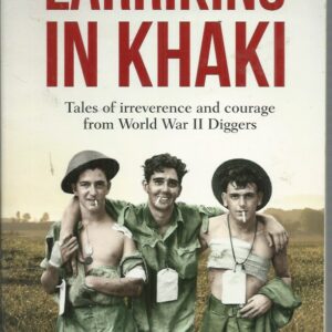 Larrikins in Khaki: Tales of Irreverence and Courage from World War II Diggers