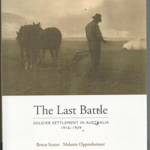 Last battle, The : Soldier Settlement in Australia, 1916-1939
