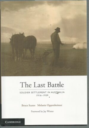 Last battle, The : Soldier Settlement in Australia, 1916-1939