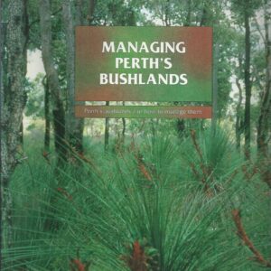 Managing Perth’s Bushlands : Perth’s bushlands and how to manage them
