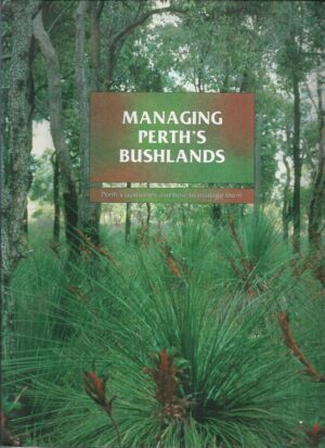 Managing Perth's Bushlands : Perth's bushlands and how to manage them