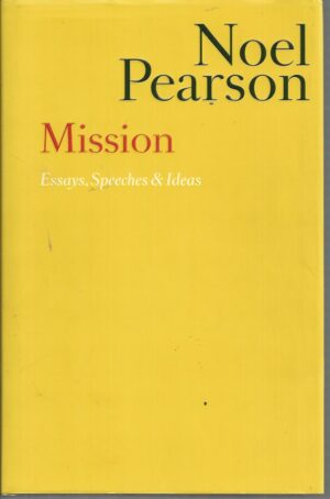 Mission: Essays, Speeches & Ideas (Noel Pearson)