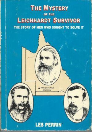 Mystery of the Leichhardt Survivor, The: The Story of the Men Who Sought to Solve It