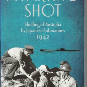 Parting Shot, A: Shelling of Australia by Japanese Submarines