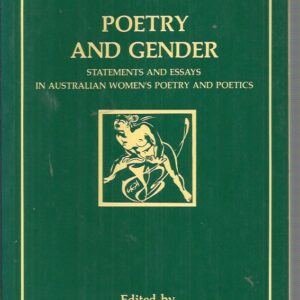Poetry and Gender: Statements and Essays in Australian Women’s Poetry and Poetics