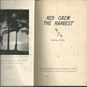 Red Grew the Harvest : Missionary experiences during the Pacific War of 1941-45 as related by Sisters of Our Lady of the Sacred Heart