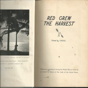 Red Grew the Harvest : Missionary experiences during the Pacific War of 1941-45 as related by Sisters of Our Lady of the Sacred Heart