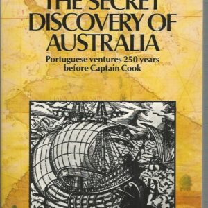 Secret Discovery of Australia, The: Portuguese Ventures 250 Years Before Captain Cook