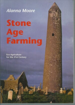Stone Age Farming: Eco Agriculture for the 21st Century