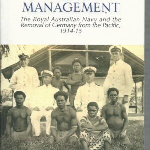 Under New Management : The Royal Australian Navy and the Removal of Germany from the Pacific, 1914-15