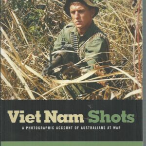 Viet Nam Shots: A Photographic Account of Australians at War