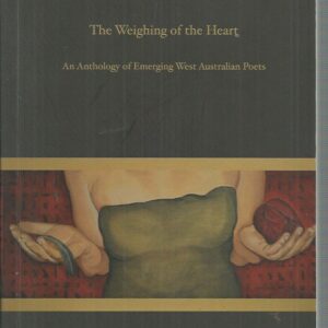 Weighing of the Heart, The : An anthology of emerging West Australian poets