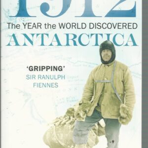 1912: the Year the World Discovered Antarctica
